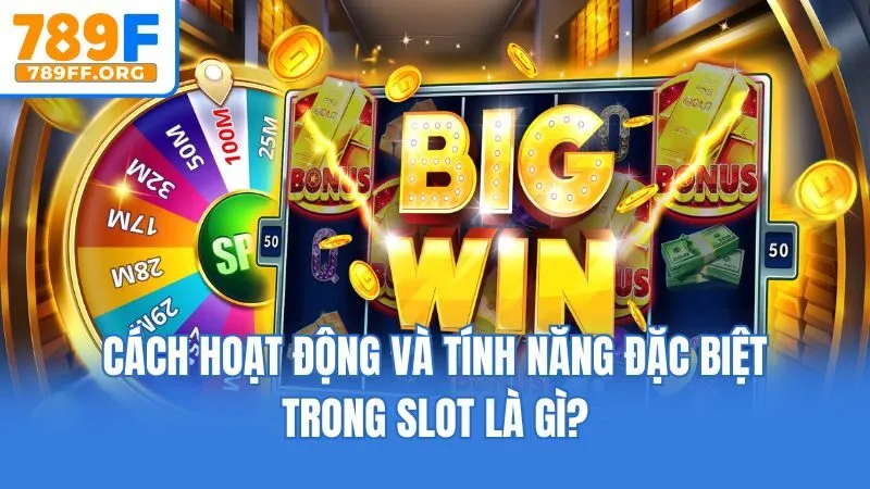 Cách hoạt động và tính năng đặc biệt trong slot là gì?