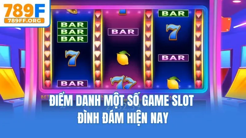 Điểm danh một số game slot đình đám hiện nay