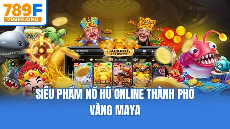 Siêu phẩm nổ hũ online thành phố vàng Maya