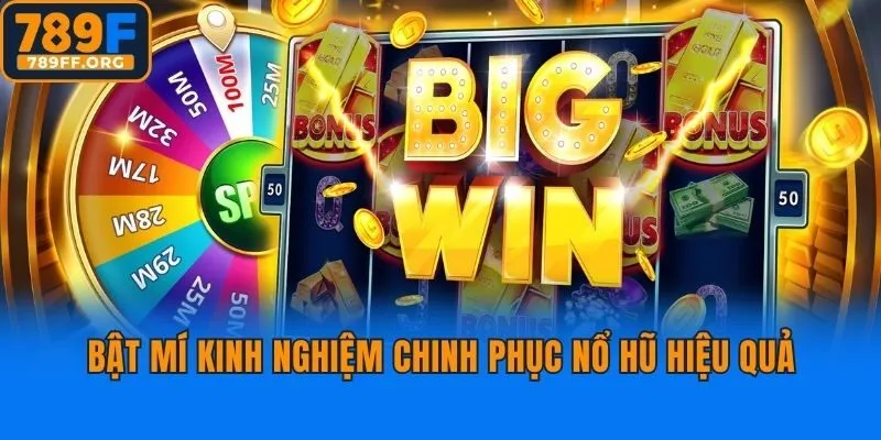 Bật mí kinh nghiệm chinh phục nổ hũ hiệu quả