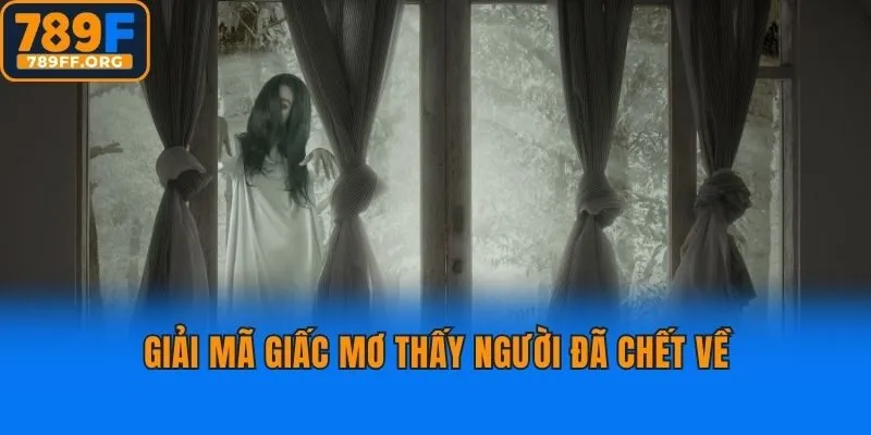 Giải mã giấc mơ thấy người đã chết về