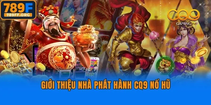 Giới thiệu nhà phát hành CQ9 nổ hũ