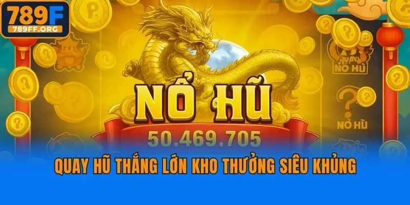 Quay hũ thắng lớn kho thưởng siêu khủng